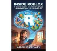 Inside Roblox: The Psychology of Virtual Worlds Where Our Kids Are Growing Up