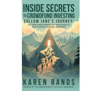Inside Secrets to Crowdfund Investing: Follow Jane's Journey: See How a New Generation Builds Wealth with Purpose, Passion, and Profit