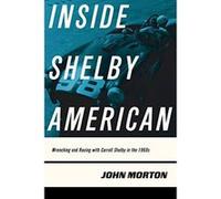 Inside Shelby American: Wrenching and Racing with Carroll Shelby in the 1960s - [Livre en VO] John Morton (Auteur)