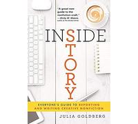 Inside Story: Everyone's Guide To Reporting And Writing Creative Nonfiction