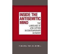 Inside The Antisemitic Mind: The Language Of Jew-Hatred In Contemporary Germany