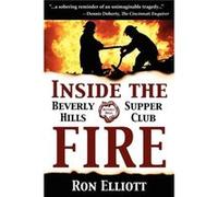 Inside the Beverly Hills Supper Club Fire by Ron Elliott Elliott, Ron (Auteur)
