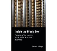Inside the Black Box: Everything You Need to Know About AI in Your Business