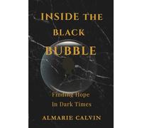 Inside the Black Bubble: Finding Hope in Dark Times