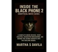 Inside the Black Phone 2 (Unofficial Movie Guide): A Complete Movie Review, Story Analysis, Character Breakdown, and Behind-the-Scenes Insights into the Chilling Sequel