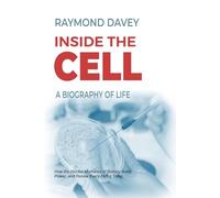 Inside the Cell. A Biography of Life: How the Hidden Machines of Biology Build, Power, and Renew Every Living Thing