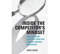 Inside the Competitor's Mindset: How to Predict Their Next Move and Position Yourself for Success