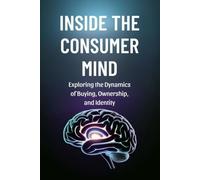 Inside the Consumer Mind: Exploring the Dynamics of Buying, Ownership, and Identity