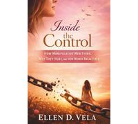 Inside the control: How manipulative men think, why they hurt, and how women break free