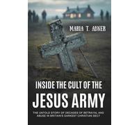 INSIDE THE CULT OF THE JESUS ARMY: The Untold Story of Decades of Betrayal and Abuse in Britain’s Darkest Christian Sect