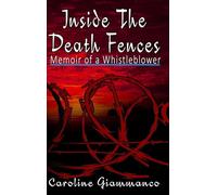 Inside The Death Fences: Memoir of a Whistleblower