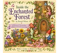 Inside the Enchanted Forest: An Adult Coloring Journey Through Fairies, Gnomes, Mushroom Villages & Magical Gardens