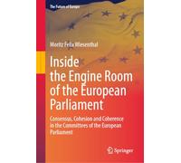 Inside the Engine Room of the European Parliament: Consensus, Cohesion and Coherence in the Committees of the European Parliament