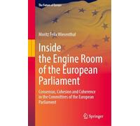 Inside the Engine Room of the European Parliament: Consensus, Cohesion and Coherence in the Committees of the European Parliament