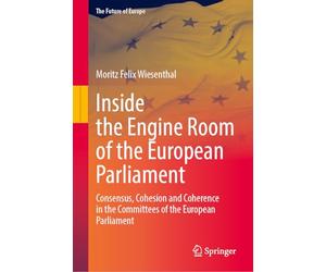 Inside the Engine Room of the European Parliament: Consensus, Cohesion and Coherence in the Committees of the European Parliament