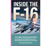 Inside the F-16 The Fighter That Changed the Skies: The Untold Journey of the Jet That Keeps Soaring Into the Future