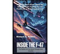 Inside the F-47: The Fighter Jet You Never Thought Was Possible: What You Don’t Know About the Aircraft That’s Turning Our Air Power into a Global Superpower