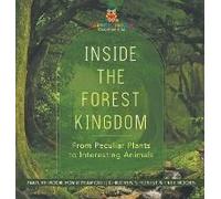 Inside The Forest Kingdom - From Peculiar Plants To Interesting Animals - Nature Book For 8 Year Old Children's Forest & Tree Books