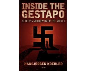 Inside the Gestapo: Hitler's Shadow Over the World by Hansjrgen Koehler (2008-06-30)