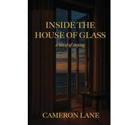Inside the House of Glass: A Novel of Staying.