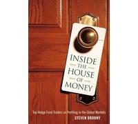 Inside the House of Money: Top Hedge Fund Traders on Profiting in a Global Market