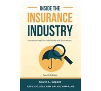 Inside the Insurance Industry - Fourth Edition: Insurance Help for Individuals and Businesses