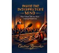 Inside the Interpreter’s Mind: What Nobody Tells You About Language Interpreting