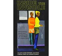Inside The Invisible : Memorialising Slavery And Freedom In The Life And Works Of Lubaina Himid
