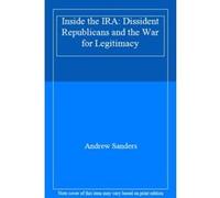 Inside the IRA: Dissident Republicans and the War for Legitimacy - [Livre en VO] Andrew Sanders (Auteur)