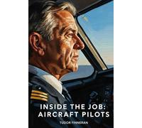 INSIDE THE JOB : AIRCRAFT PILOTS: Pilot Stories on Aviation Careers, Flight Deck Life, and What It Takes to Fly