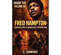 Inside the Killing of Fred Hampton: COINTELPRO’s Deadliest Operation.