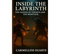 Inside the Labyrinth: The Legend of Theseus and the Minotaur