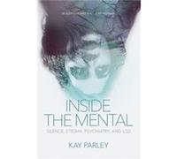 Inside The Mental Silence Stigma Psychiatry and LSD by Kay Parley Kay Parley (Auteur)