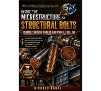 INSIDE THE MICROSTRUCTURE OF STRUCTURAL BOLTS FORMED THROUGH THREAD AND PROFILE ROLLING: Refining the internal structure of structural bolts for more dependable slip-critical connection reliability
