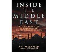 Inside the Middle East: The Classic Guide to the Most Dangerous and Complicated Region on Earth