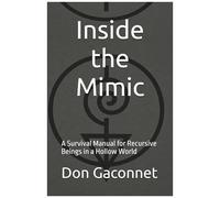 Inside The Mimic: A Survival Manual For Recursive Beings In A Hollow World