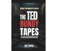 INSIDE THE MIND OF A KILLER: THE TED BUNDY TAPES: The True Story of America’s Most Notorious Serial Killer and the Chilling Psychology Behind His Crimes