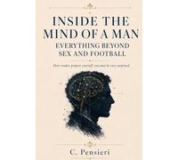 INSIDE THE MIND OF A MAN: Everything Beyond Sex and Football