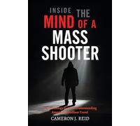 Inside the Mind of a Mass Shooter: A Criminology Guide to Understanding America’s Deadliest Trend