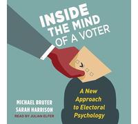 Inside the Mind of a Voter: A New Approach to Electoral Psychology