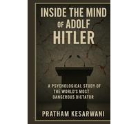 Inside the Mind of Adolf Hitler: A Psychological Study of the World’s Most Dangerous Dictator