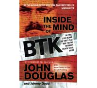 Inside the Mind of BTK: The True Story Behind the Thirty-Year Hunt for the Notorious Wichita Serial Killer: The True Story Behind the Thirty-Year Hunt for the Notorious Wichita Serial Killer