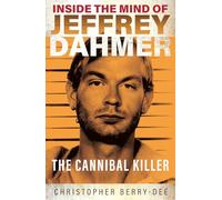 Inside the Mind of Jeffrey Dahmer: The Cannibal Killer