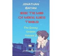 Inside The Mind Of Mental Illness Troubled: The Enemy Unseen Volume 2