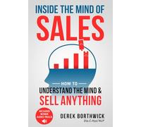 Inside the Mind of Sales: How to Understand the Mind & Sell Anything