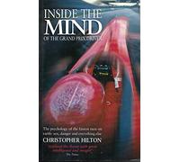 Inside the Mind of the Grand Prix Driver: The Psychology of the Fastest Men on Earth : Sex, Danger and Everything Else