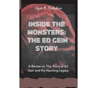 Inside The Monsters: The Ed Gein Story: A Review on The Story of Ed Gein and His Haunting Legacy