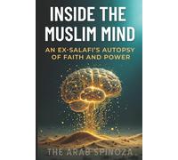 Inside the Muslim Mind: An Ex-Salafi’s Autopsy of Faith and Power