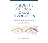 Inside the Orphan Drug Revolution: The Promise of Patient-Centered Biotechnology