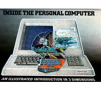 Inside the Personal Computer: A Pop up Guide: An Illustrated Introduction in 3 Dimensions